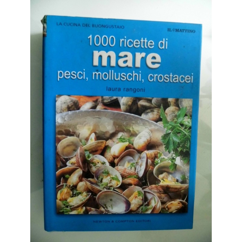 1000 ricette di MARE Pesci, molluschi, crostacei