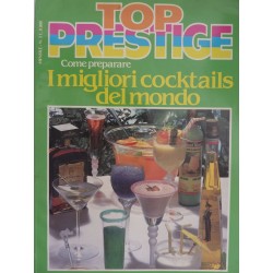 TOP PRESTIGE  Mensile n-° 2  COME PREPARARE I MIGLIORI COCKTAILS DEL MONDO