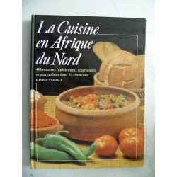 La Cuisine en Afrique du Nord. 444 recettes tunisiennes, algeriennes et marocaines dont 33 couscous