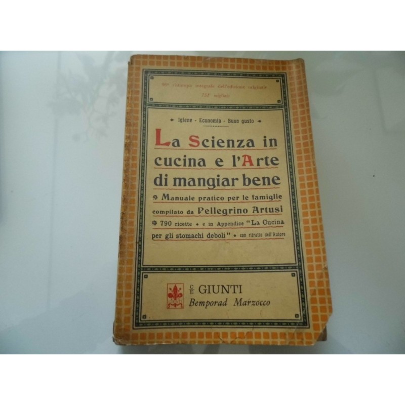 LA SCIENZA IN CUCINA L'ARTE DI MANGIARE BENE, MANUALE PRATICO PER LE FAMIGLIE Compilato da Pellegrino Artusi