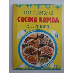 101 RICETTE DI CUCINA RAPIDA E BUONA