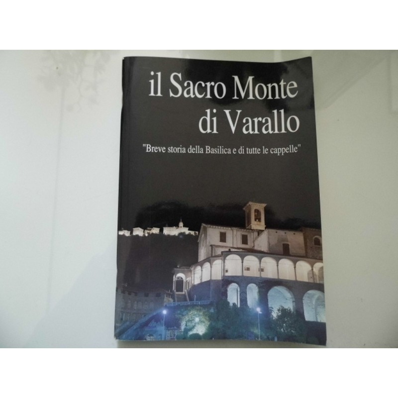 IL SACRO MONTE DI VARALLO "Breve storia della Basilica e di tutte le cappelle"