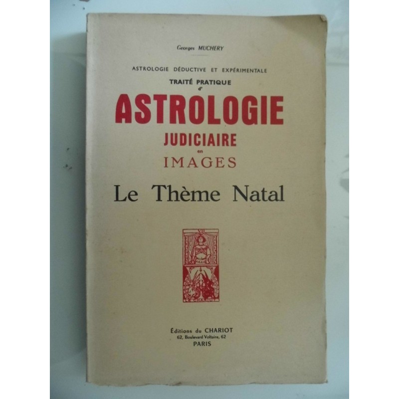 Astrologie Deductive et Experimentale TRAITE' PRATIQUE D'ASTROLOGIE JUDICIAIRE EN IMAGES Le Theme Natal