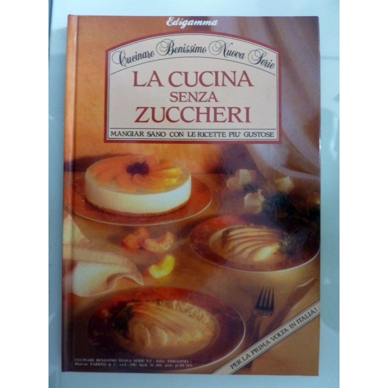 LA CUCINA SENZA ZUCCHERI Mangiar sano con le ricette più gustose