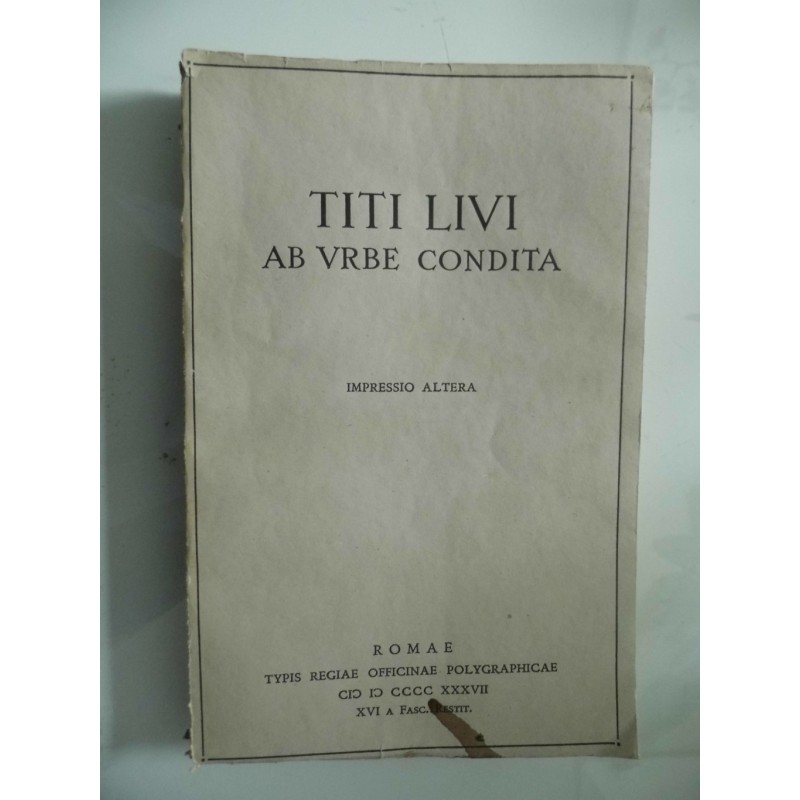 Scriptores Graeci et Latini Iussu Beniti Mussolini Consilio R. Accademiae Lynceorum Editi TITI LIVI AB URBE CONDITA LIBRI XLI - 