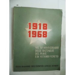 NEL 50° ANNIVERSARIO DELLE BATTAGLIE DEL PIAVE E DI VITTORIO VENETO 1918 - 1968