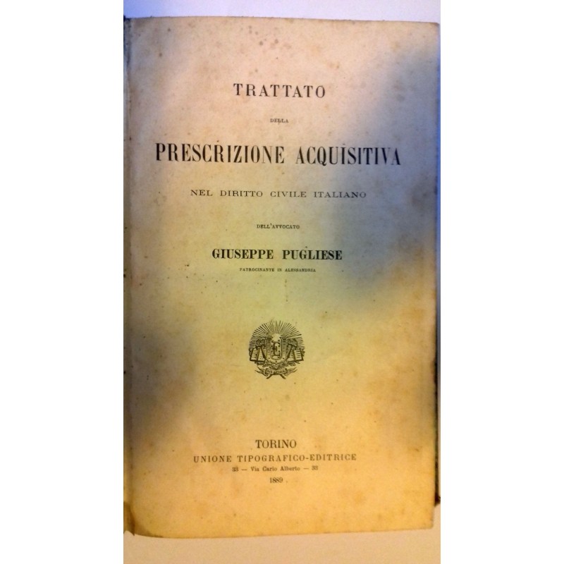 TRATTATO DELLA PRESCRIZIONE ACQUISITIVA NEL DIRITTO CIVILE ITALIANO DELL'AVVOCATO GIUSEPPE PUGLIESE Patrocinante in Alessandria