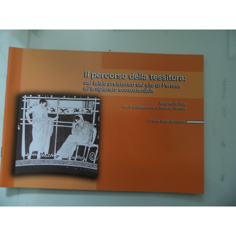 IL PERCORSO DELLA TESSITURA : DAL TELAIO PREISTORICO DEL SITO DI PERTOSA ALL'ARTIGIANATO ECOSOSTENIBILE