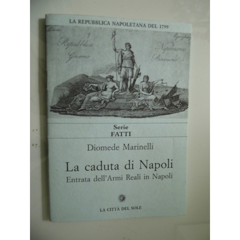 LA REPUBBLICA NAPOLETANA DEL 1799 Serie FATTI La Caduta di Napoli. Entrata dell'Armi Reali in Napoli