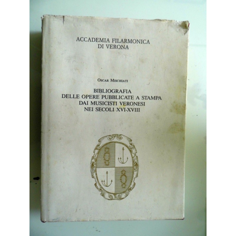 BIBLIOGRAFIA DELLE OPERE PUBBLICATE A STAMPA DEI MUSICISTI VERONESI NEI SECOLI  XVI - XVIII