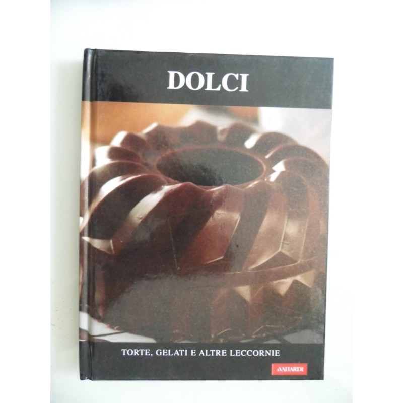 DOLCI TORTE, GELATI E ALTRE LECCORNIE