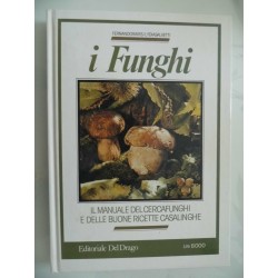 I FUNGHI Il Manuale del Cercafunghi e delle Buone Ricette Casalinghe