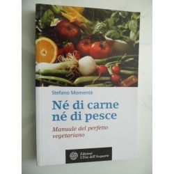 NE' DI CARNE NE' DI PESCE Manuale del perfetto vegetariano