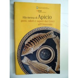 Alla mensa di Apicio. Gusti, odori e sapori dai Greci all'Ottocento