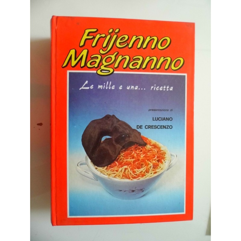 FRIJENNO MAGNANNO Le mille e una ricetta. Prefazione di Luciano De Crescenzo