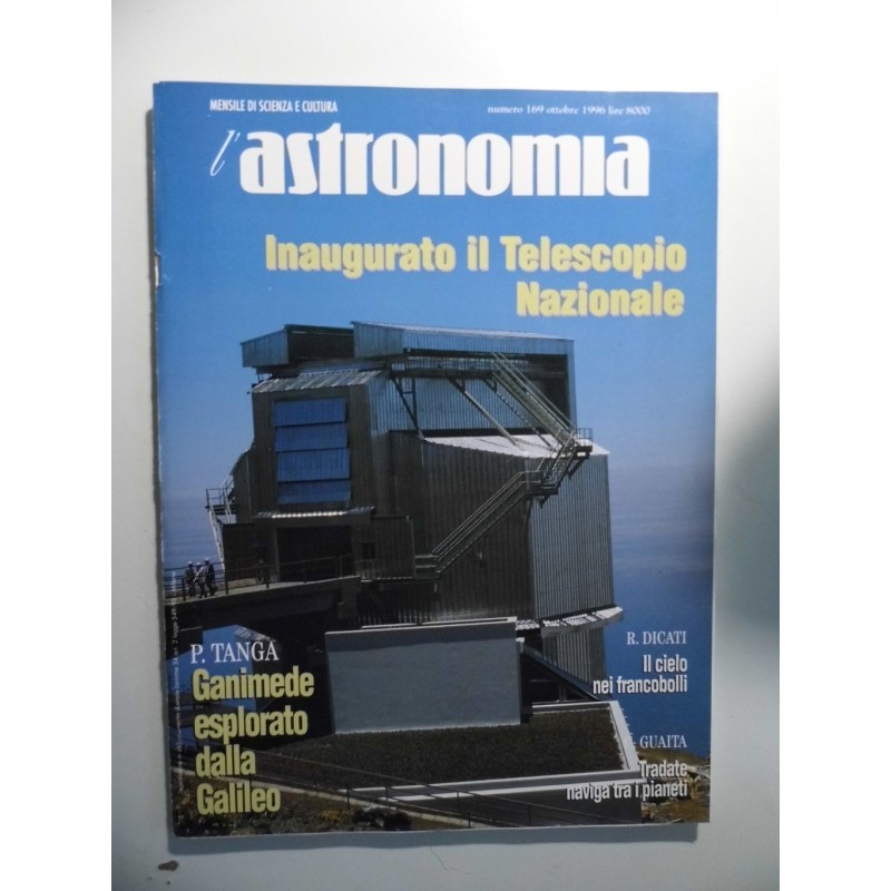 L' ASTRONOMIA Mensile di Scienza e Cultura Numero 169 Ottobre 1996 INAUGURATO IL TELESCOPIO NAZIONALE