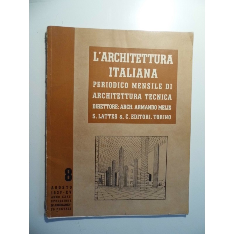 L' ARCHITETTURA ITALIANA PERIODICO MENSILE DI ARCHITETTURA TECNICA  ANNO XXXII N. 8 AGOSTO 1937 - XV