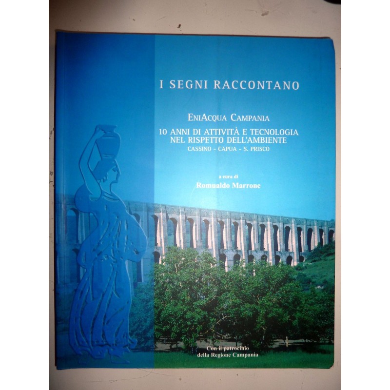 I SEGNI RACCONTANO EniAcqua Campania 100 ANNI DI ATTIVITA' E TECNOLOGIA NEL RISPETTO DELL'AMBIENTE CASSINO -CAPUA - S. PRISCO