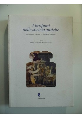 I profumi nelle societa' antiche PRODUZIONE  COMMERCIO USI VALORI SIMBOLICI