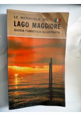 LE MERAVIGLIE DEL LAGO MAGGIORE GUIDA TURISTICA ILLUSTRATA