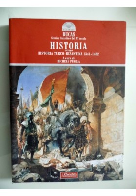 DUCAS Storico Bizantino  del XV Secolo HISTORIA ovvero HISTORIA  TURCO BIZANTINA 1341 - 1462