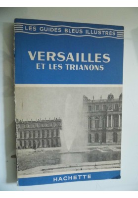 LES GUIDES BLEUS VERSAILLES LA VILLE - LE CHATEAU - LE PARC  - LES TRIANONS