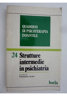 Quaderni di Psicoterapia Infantile,24 - STRUTTURE INTERMEDIE IN PSICHIATRIA a cura di Francesco Scotti