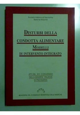 Societ` Italiana di Psichiatria DISTURBI DELLA CONDOTTA ALIMENTARE MODELLI DI INTERVENTO INTEGRATO Atti del XVI Convegno della S