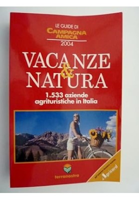 LE GUIDE DI CAMPAGNA AMICA 2004 - VACANZE & NATURA 1.533 Aziende agrituristiche in Italia