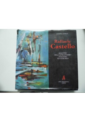 RAFFAELE CASTELLO MAESTRO DELL ASTRATTISMO ITALIANO ED EUROPEO