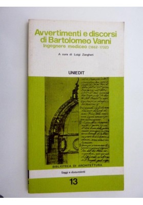 Collana Biblioteca di Architettura, Saggi e Documenti 13 - AVVERTIMENTI E DISCORSI DI BARTOLOMEO VANNI INGEGNERE MEDICEO ( 1662