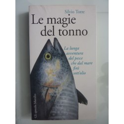 LE MAGIE DEL TONNO La lunga avventura del pesce che dal mare finì sott'olio