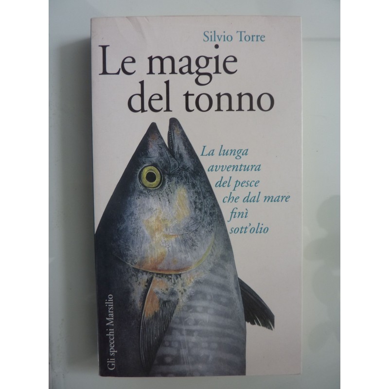 LE MAGIE DEL TONNO La lunga avventura del pesce che dal mare finì sott'olio