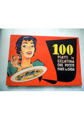 100 PIATTI IN GELATINA CHE POTETE FARE A CASA  C. REBAUDENGO & FIGLI TORINO