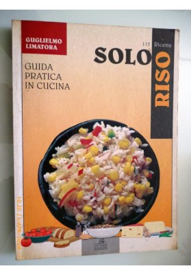Guida Pratica in Cucina - 113 RICETTE SOLO RISO