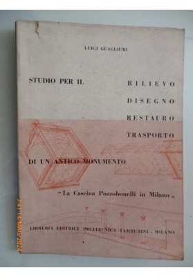 STUDIO PER IL RILIEVO, DISEGNO, RESTAURO, TRASPORTO DI UN ANTICO MONUMENTO "La Cascina Pozzobonelli di Milano"