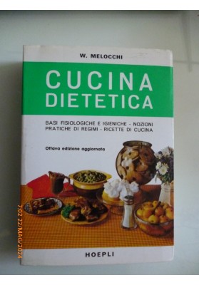 CUCINA DIETETICA. Basi Fisiologiche e Igieniche - Nozioni Pratiche di Regimi, Ricette di Cucina. Ottava Edizione Aggiornata