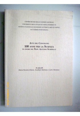 ATTI DEL CONVEGNO 100 ANNI PER LA SCIENZA IN ONORE DEL PROF.  ANTONIO SCHERILLO