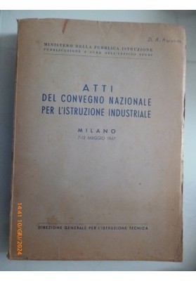 ATTI DEL CONVEGNO PER L'ISTRUZIONE INDUSTRIALE MILANO 7 - 12 MAGGIO 1947