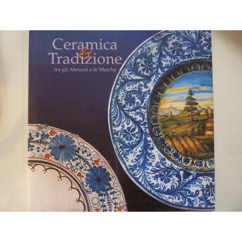 CERAMICA E TRADIZIONE TRA GLI ABRUZZI E LE MARCHE