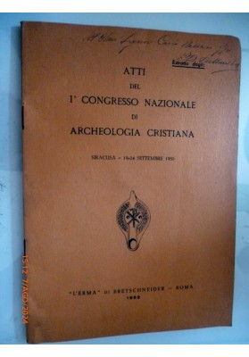 ATTI DEL 1° CONGRESSO NAZIONALE DI ARCHEOLOGIA CRISTIANA Siracusa 19 - 24 Settembre 1950 Estratto