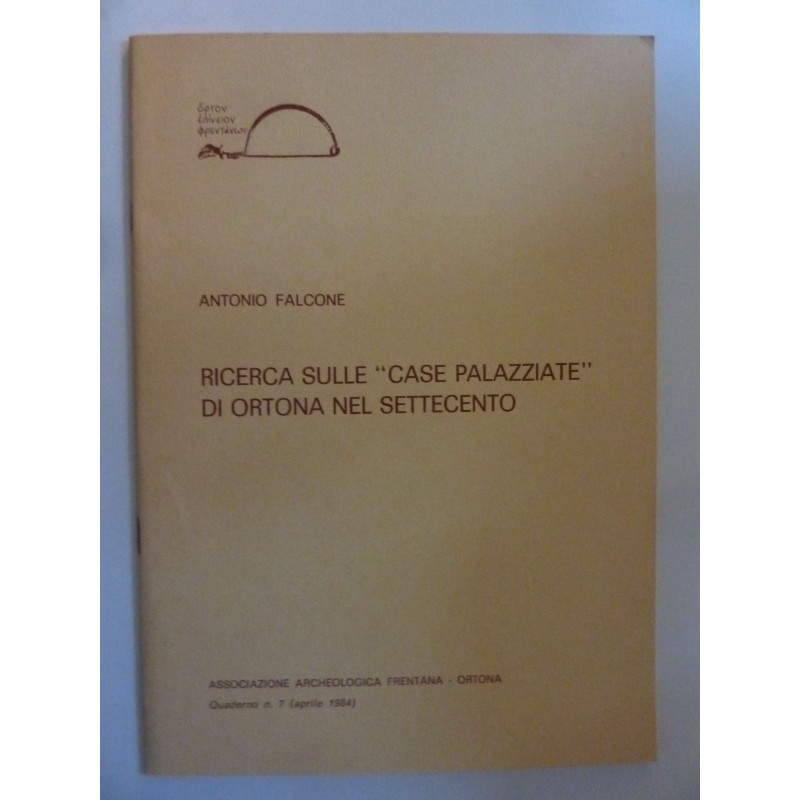 Associazione Archeologica Frentana - Ortona, Quaderno n.° 7 ( aprile 1984 )  RICERCA SULLE CASE PALAZZIATE DI ORTONA NEL SETTECE