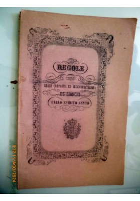 REGOLE DELLA REALE COMPAGNIA ED ARCICONFRATERNITA DE' BIANCHI DELLO SPIRITO SANTO