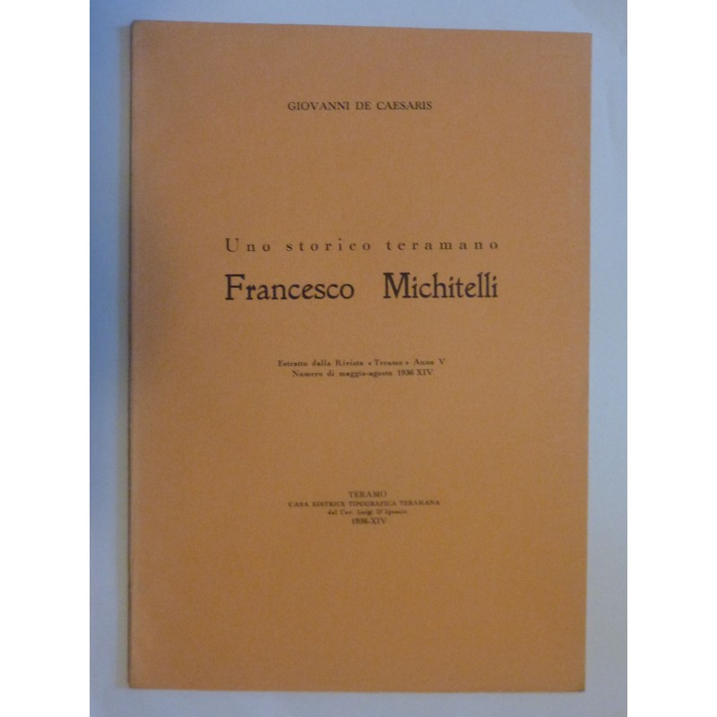 Uno storico teramano  FRANCESCO MICHITELLI Estratto dalla Rivista "TERAMO" Anno V Numero di Maggio  - Agosto 1936 XIV