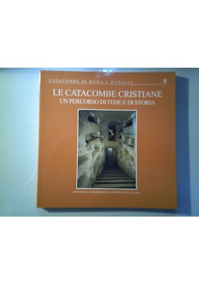 LE CATACOMBE CRISTIANE UN PERCORSO DI FEDE E DI STORIA