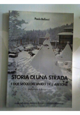 STORIA DI UNA STRADA I DUE SECOLI DEL VALICO DELL'ABETONE