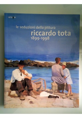 Le seduzioni della pittura RICCARDO TOTA 1899 - 1998