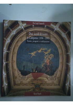 Due secoli di teatri in Campania ( 1694 - 1896 ) Teorie, progetti e realizzazioni