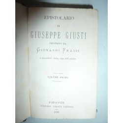 EPISTOLARIO DI GIUSEPPE GIUSTI ORDINATO DA GIOVANNI FRASSI  Volume Primo