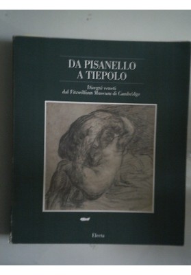 DA PISANELLO A TIEPOLO Disegni veneti dal Fitzwilliam Museum di Cambridge